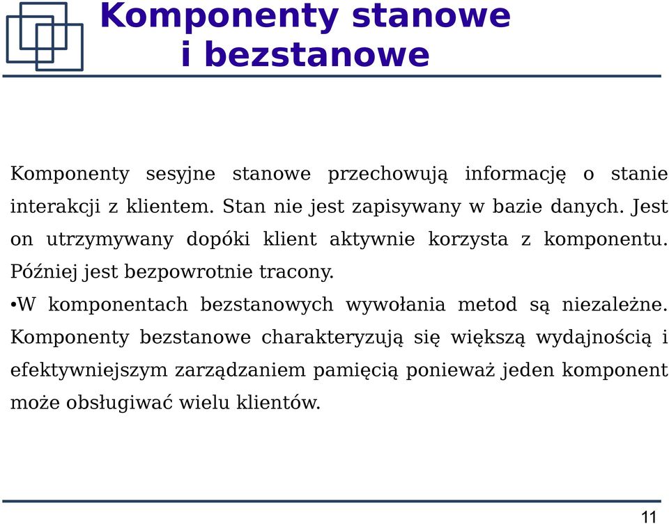 Później jest bezpowrotnie tracony. W komponentach bezstanowych wywołania metod są niezależne.