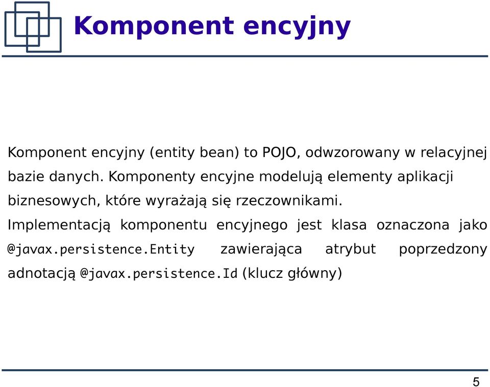 Komponenty encyjne modelują elementy aplikacji biznesowych, które wyrażają się