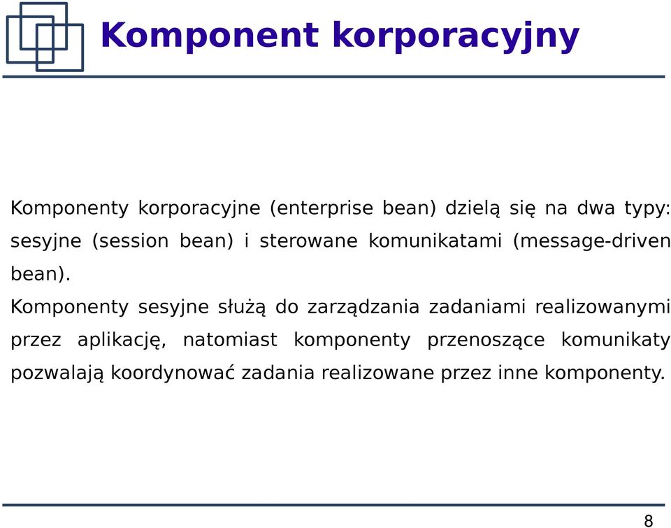 Komponenty sesyjne służą do zarządzania zadaniami realizowanymi przez aplikację,