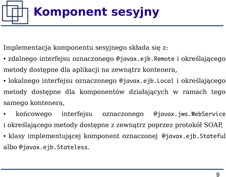 local i określającego metody dostępne dla komponentów działających w ramach tego samego kontenera, końcowego interfejsu oznaczonego