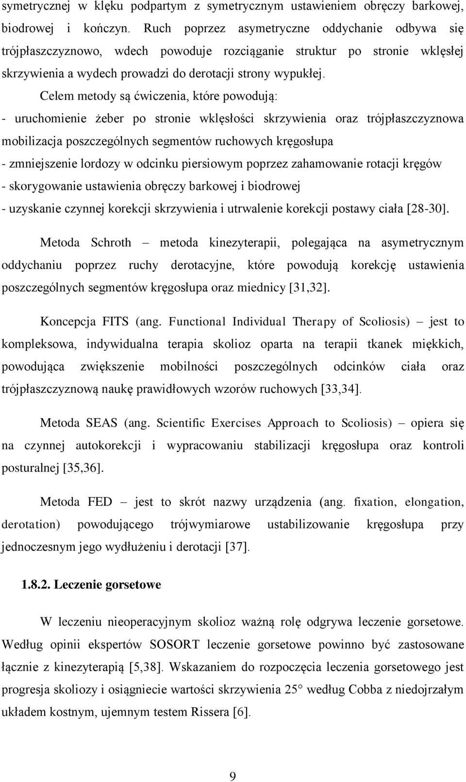 Celem metody są ćwiczenia, które powodują: - uruchomienie żeber po stronie wklęsłości skrzywienia oraz trójpłaszczyznowa mobilizacja poszczególnych segmentów ruchowych kręgosłupa - zmniejszenie