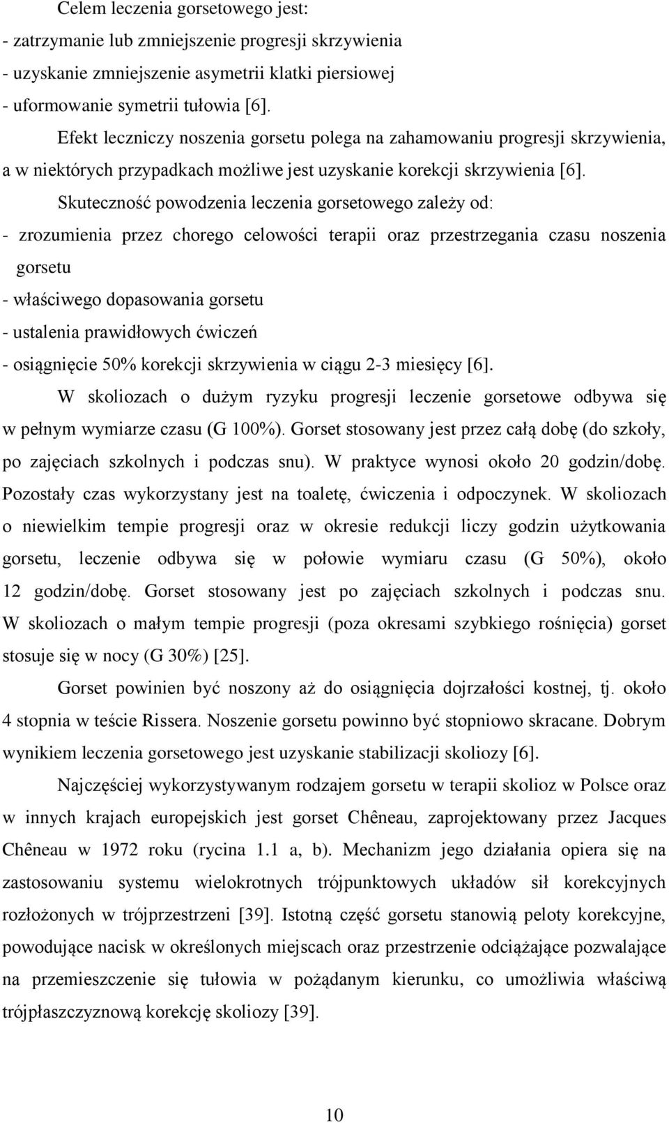 Skuteczność powodzenia leczenia gorsetowego zależy od: - zrozumienia przez chorego celowości terapii oraz przestrzegania czasu noszenia gorsetu - właściwego dopasowania gorsetu - ustalenia