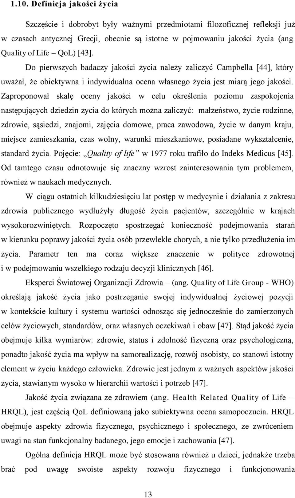 Zaproponował skalę oceny jakości w celu określenia poziomu zaspokojenia następujących dziedzin życia do których można zaliczyć: małżeństwo, życie rodzinne, zdrowie, sąsiedzi, znajomi, zajęcia domowe,