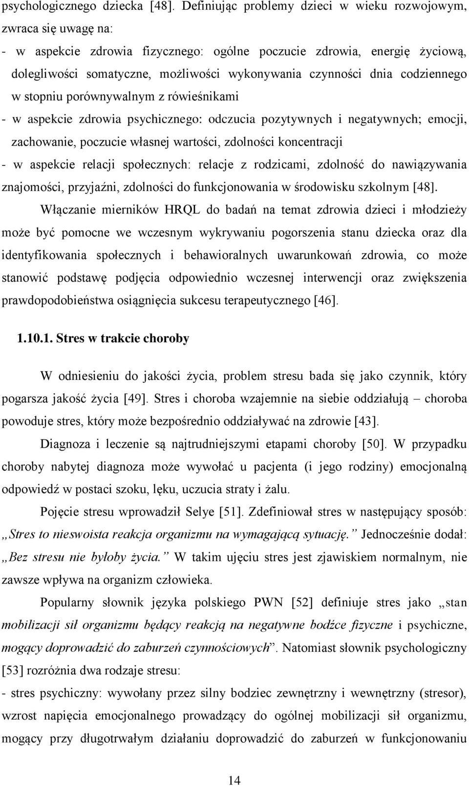 czynności dnia codziennego w stopniu porównywalnym z rówieśnikami - w aspekcie zdrowia psychicznego: odczucia pozytywnych i negatywnych; emocji, zachowanie, poczucie własnej wartości, zdolności