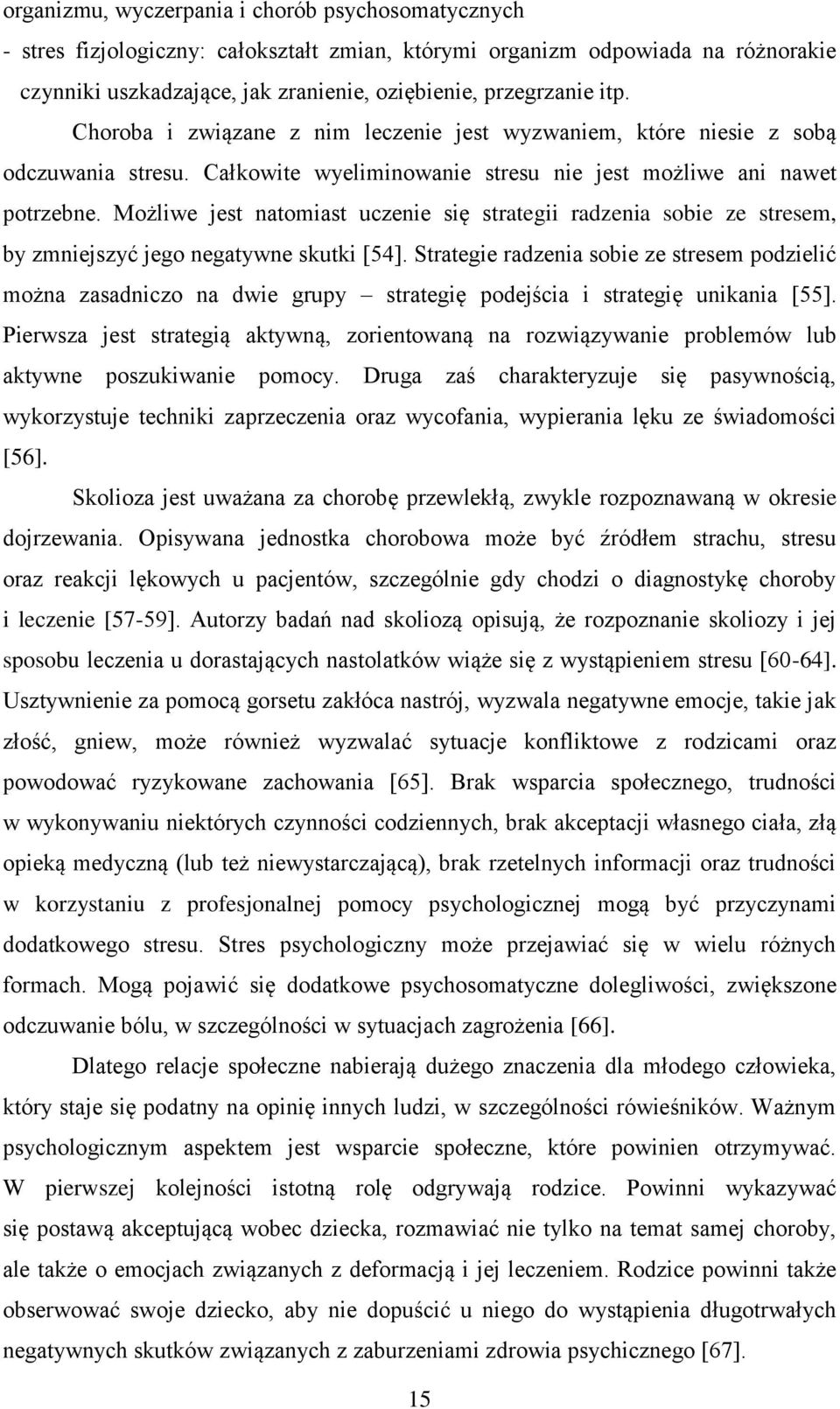 Możliwe jest natomiast uczenie się strategii radzenia sobie ze stresem, by zmniejszyć jego negatywne skutki [54].