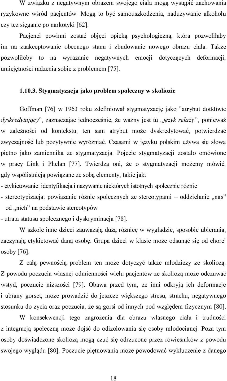 Także pozwoliłoby to na wyrażanie negatywnych emocji dotyczących deformacji, umiejętności radzenia sobie z problemem [75]. 1.10.3.