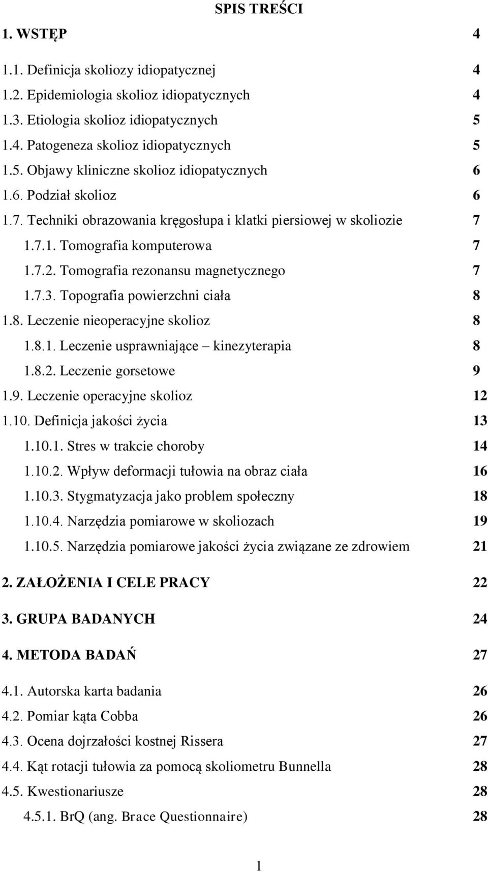 Topografia powierzchni ciała 8 1.8. Leczenie nieoperacyjne skolioz 8 1.8.1. Leczenie usprawniające kinezyterapia 8 1.8.2. Leczenie gorsetowe 9 1.9. Leczenie operacyjne skolioz 12 1.10.