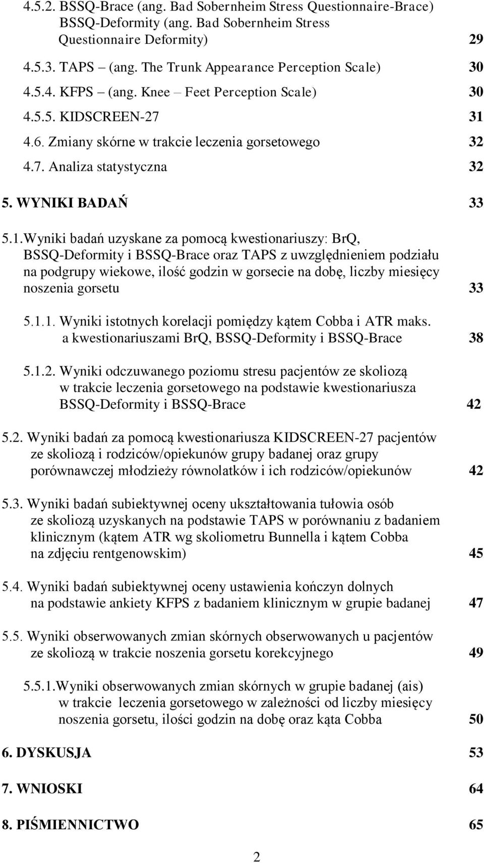 4.6. Zmiany skórne w trakcie leczenia gorsetowego 32 4.7. Analiza statystyczna 32 5. WYNIKI BADAŃ 33 5.1.