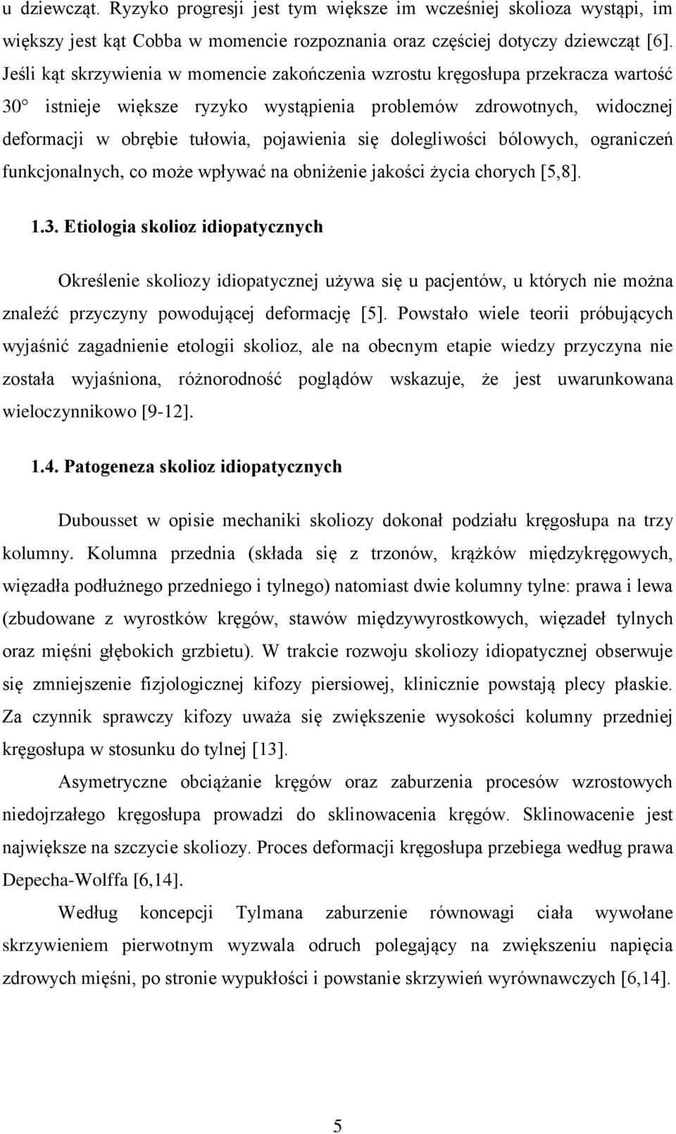 dolegliwości bólowych, ograniczeń funkcjonalnych, co może wpływać na obniżenie jakości życia chorych [5,8]. 1.3.