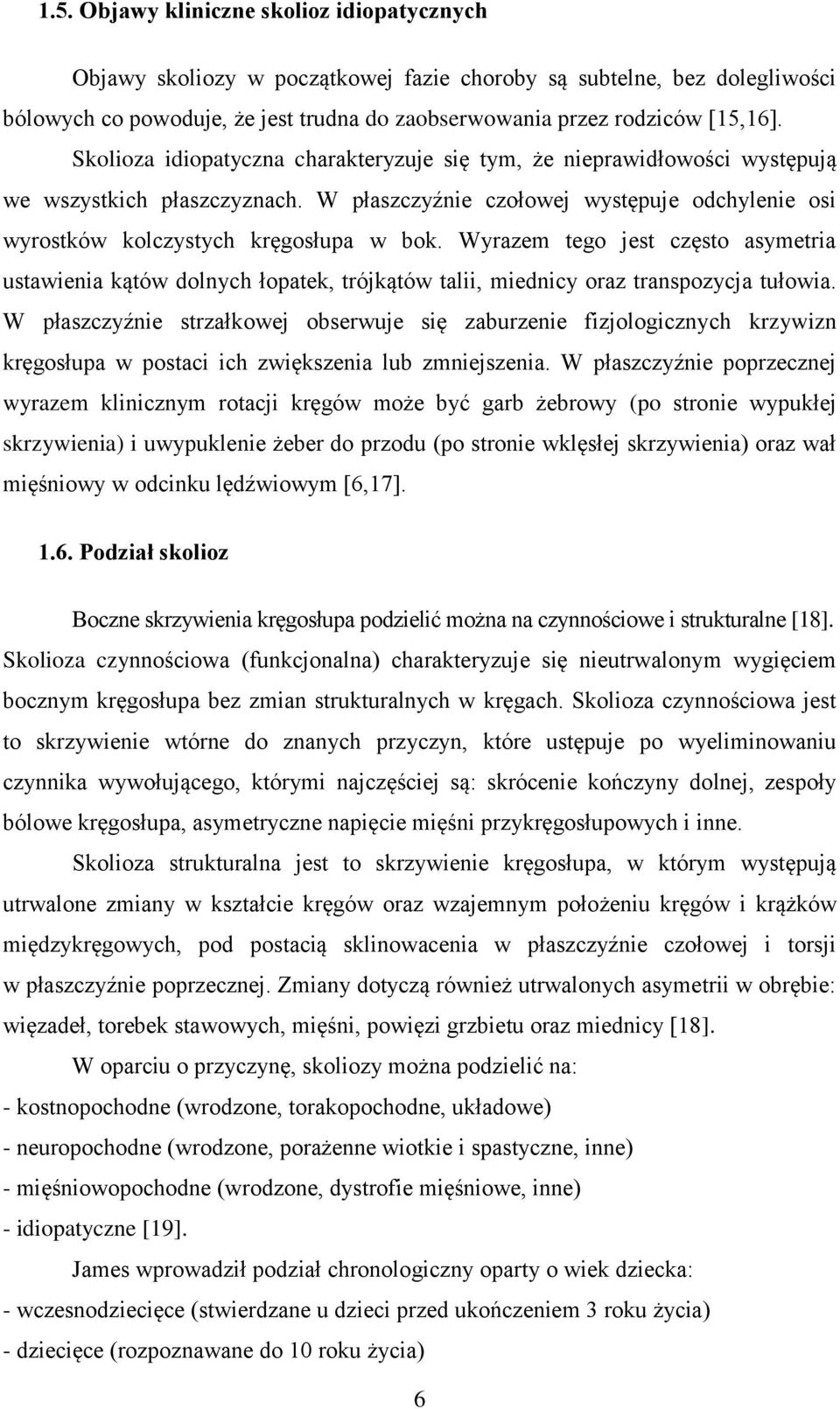 Wyrazem tego jest często asymetria ustawienia kątów dolnych łopatek, trójkątów talii, miednicy oraz transpozycja tułowia.