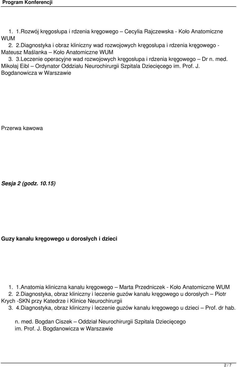 med. Mikołaj Eibl Ordynator Oddziału Neurochirurgii Szpitala Dziecięcego im. Prof. J. Bogdanowicza w Warszawie Sesja 2 (godz. 10