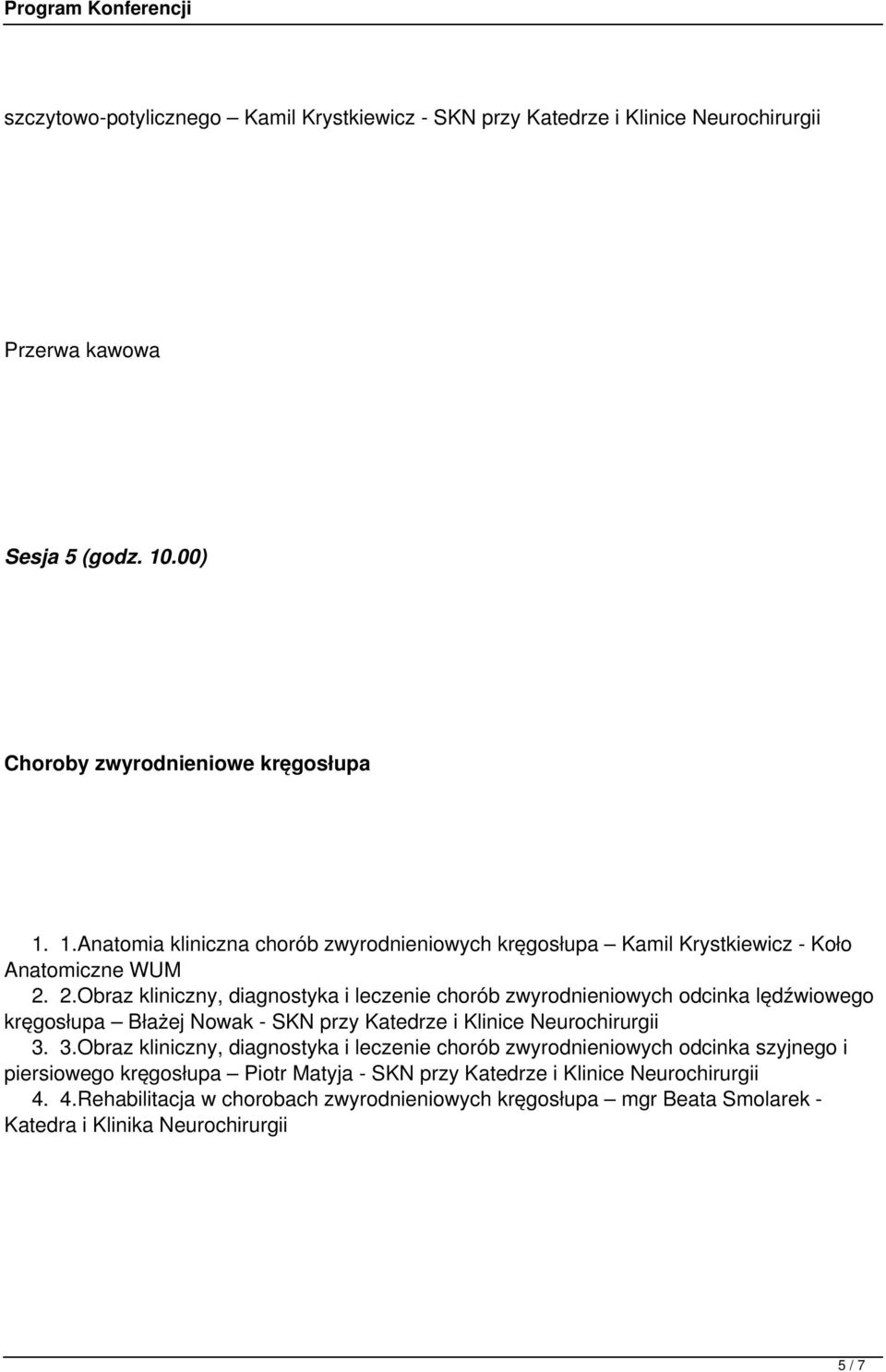 2.Obraz kliniczny, diagnostyka i leczenie chorób zwyrodnieniowych odcinka lędźwiowego kręgosłupa Błażej Nowak - SKN przy Katedrze i Klinice Neurochirurgii 3.