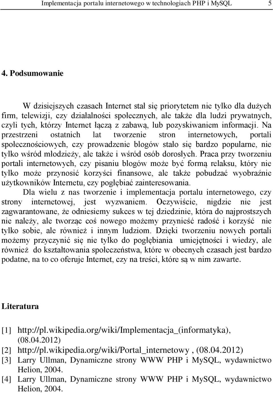 z zabawą, lub pozyskiwaniem informacji.