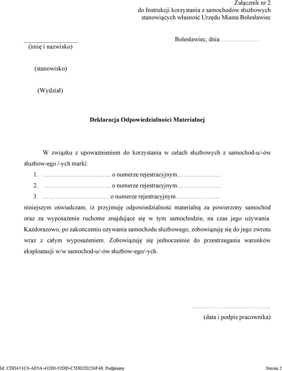 .. o numerze rejestracyjnym niniejszym oświadczam, iż przyjmuję odpowiedzialność materialną za powierzony samochód oraz za wyposażenie ruchome znajdujące się w tym samochodzie, na czas jego używania.