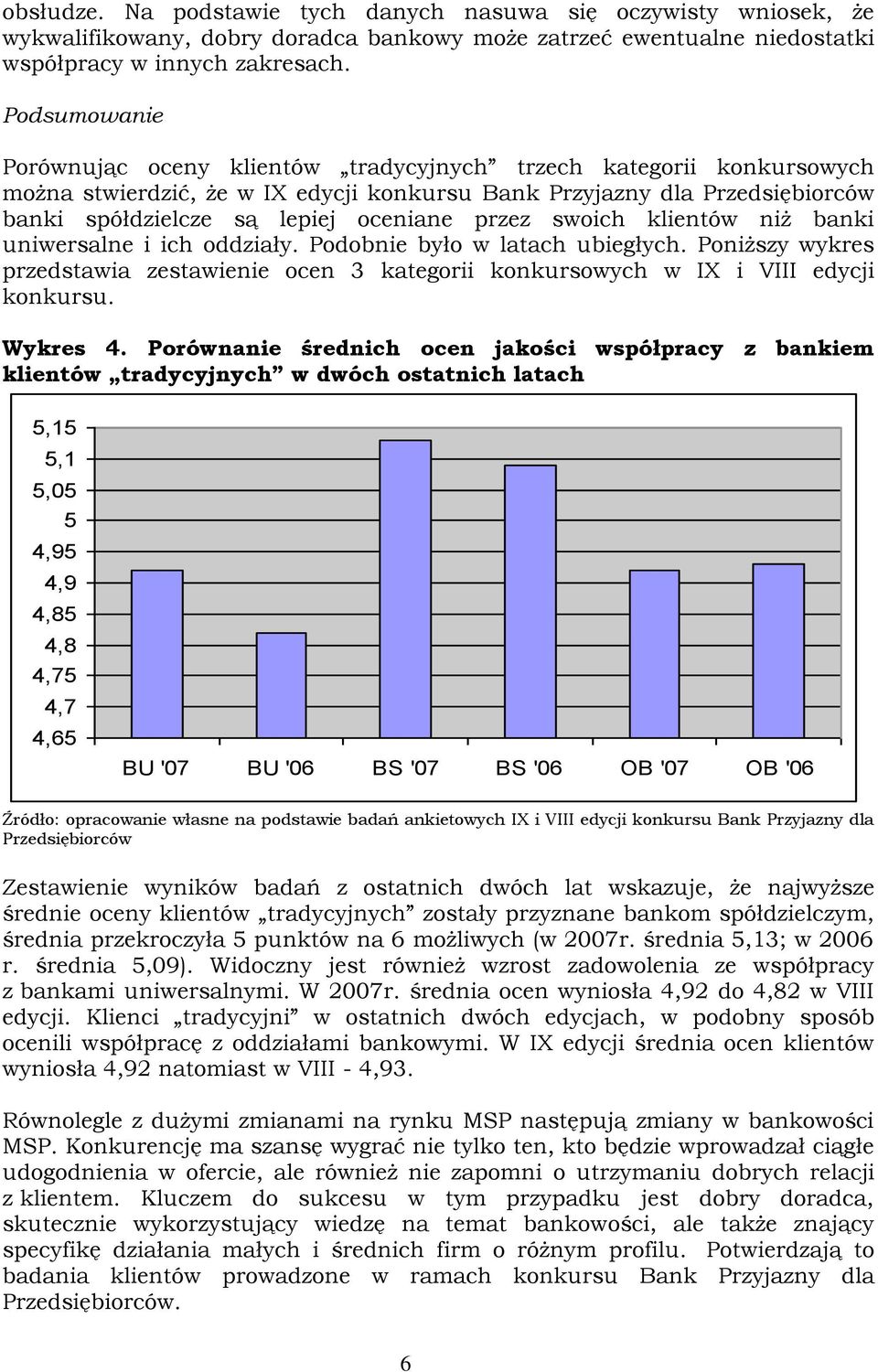 klientów niż banki uniwersalne i ich oddziały. Podobnie było w latach ubiegłych. Poniższy wykres przedstawia zestawienie ocen 3 kategorii konkursowych w IX i VIII edycji konkursu. Wykres 4.