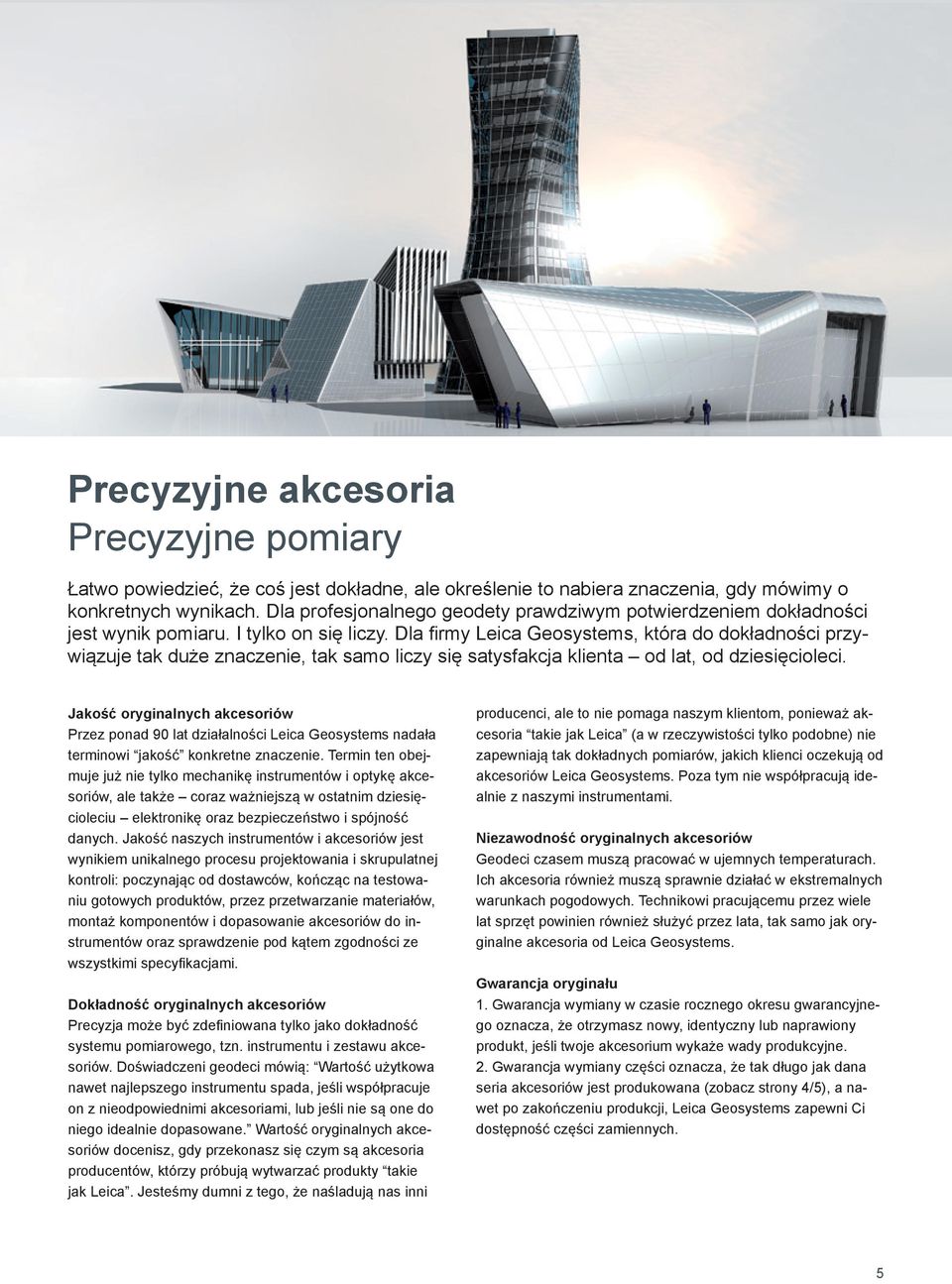 Dla firmy Leica Geosystems, która do dokładności przywiązuje tak duże znaczenie, tak samo liczy się satysfakcja klienta od lat, od dziesięcioleci.