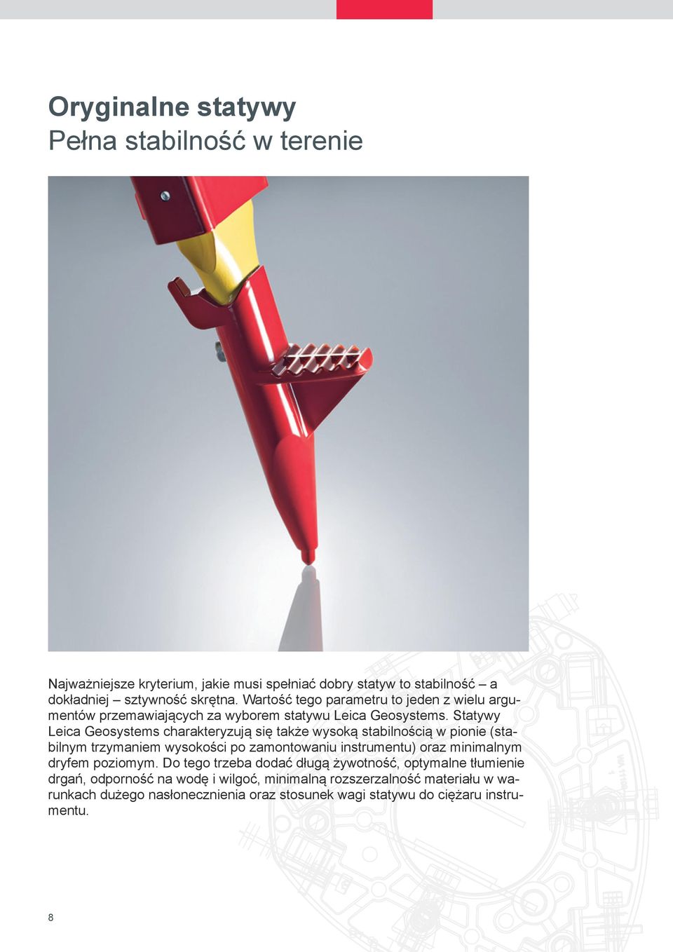 Statywy Leica Geosystems charakteryzują się także wysoką stabilnością w pionie (stabilnym trzymaniem wysokości po zamontowaniu instrumentu) oraz minimalnym