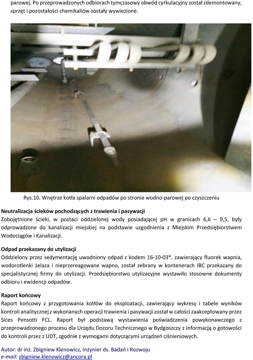 granicach 6,6 9,5, były odprowadzone do kanalizacji miejskiej na podstawie uzgodnienia z Miejskim Przedsiębiorstwem Wodociągów i Kanalizacji.