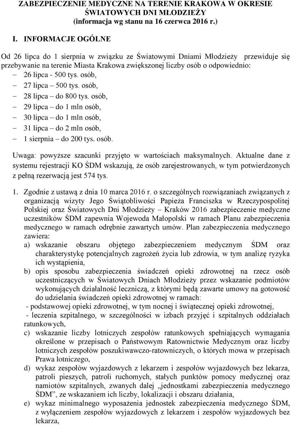 osób, 27 lipca 500 tys. osób, 28 lipca do 800 tys. osób, 29 lipca do 1 mln osób, 30 lipca do 1 mln osób, 31 lipca do 2 mln osób, 1 sierpnia do 200 tys. osób. Uwaga: powyższe szacunki przyjęto w wartościach maksymalnych.