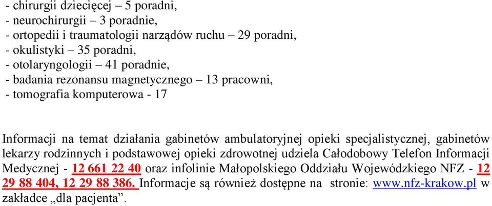 ambulatoryjnej opieki specjalistycznej, gabinetów lekarzy rodzinnych i podstawowej opieki zdrowotnej udziela Całodobowy Telefon Informacji Medycznej - 12