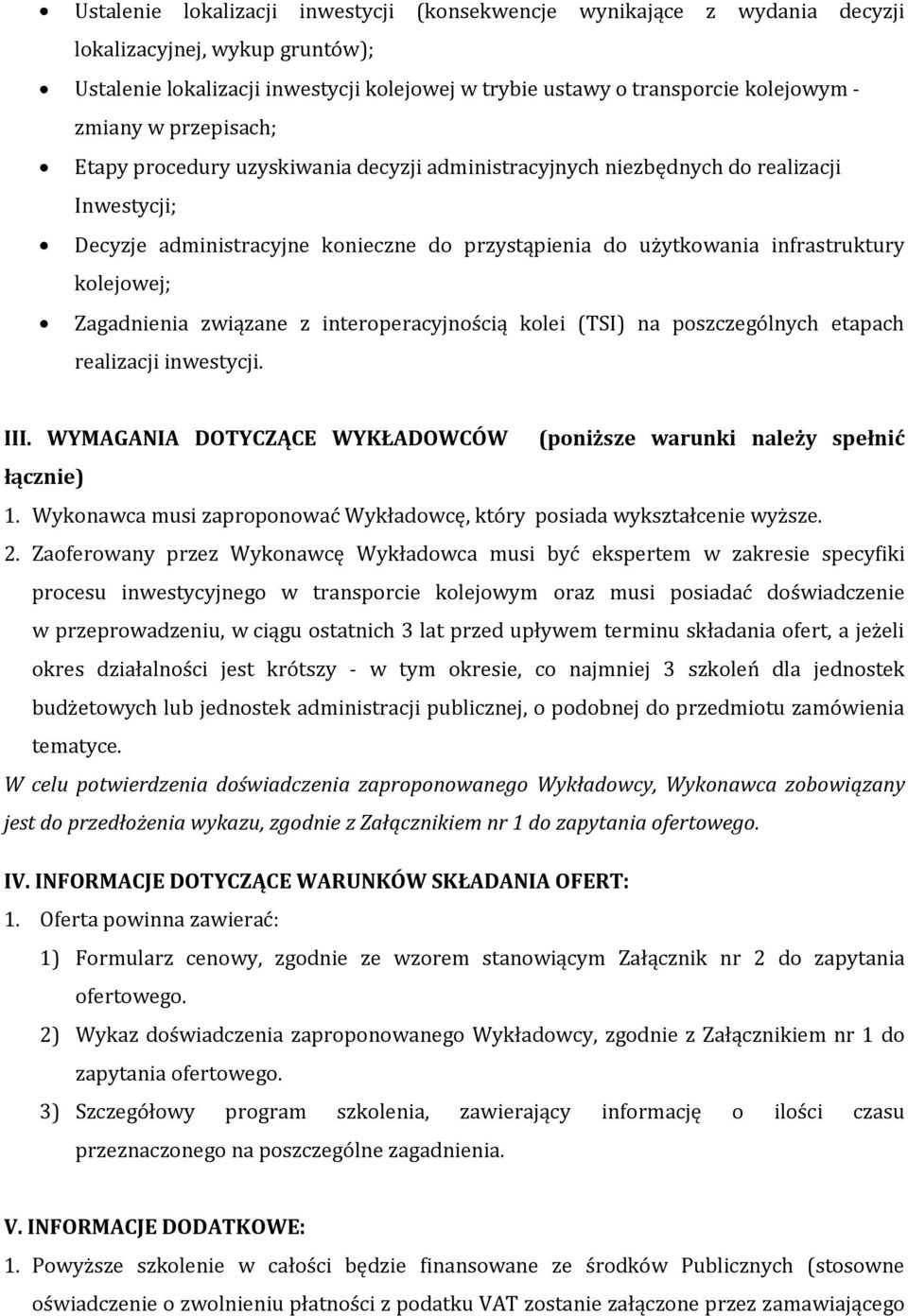 Zagadnienia związane z interoperacyjnością kolei (TSI) na poszczególnych etapach realizacji inwestycji. III. WYMAGANIA DOTYCZĄCE WYKŁADOWCÓW (poniższe warunki należy spełnić łącznie) 1.