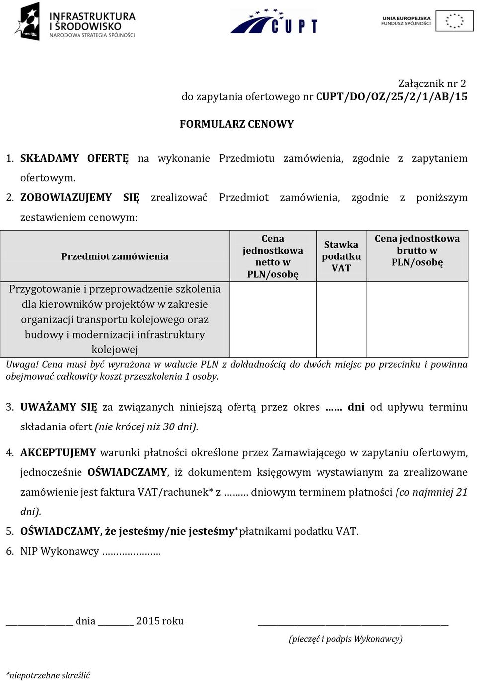 ZOBOWIAZUJEMY SIĘ zrealizować Przedmiot zamówienia, zgodnie z poniższym zestawieniem cenowym: Przedmiot zamówienia Cena jednostkowa netto w PLN/osobę Stawka podatku VAT Cena jednostkowa brutto w