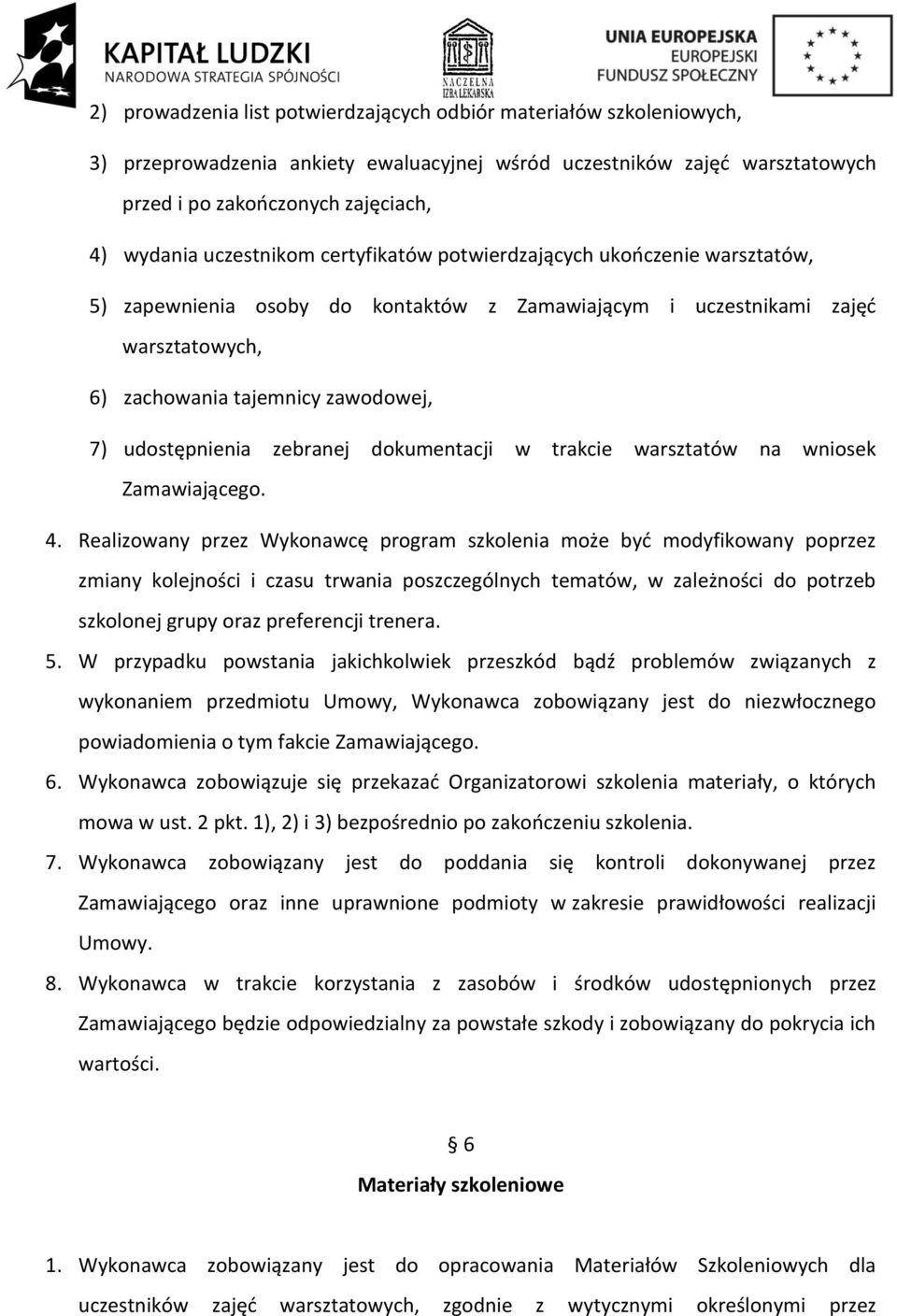 udostępnienia zebranej dokumentacji w trakcie warsztatów na wniosek Zamawiającego. 4.