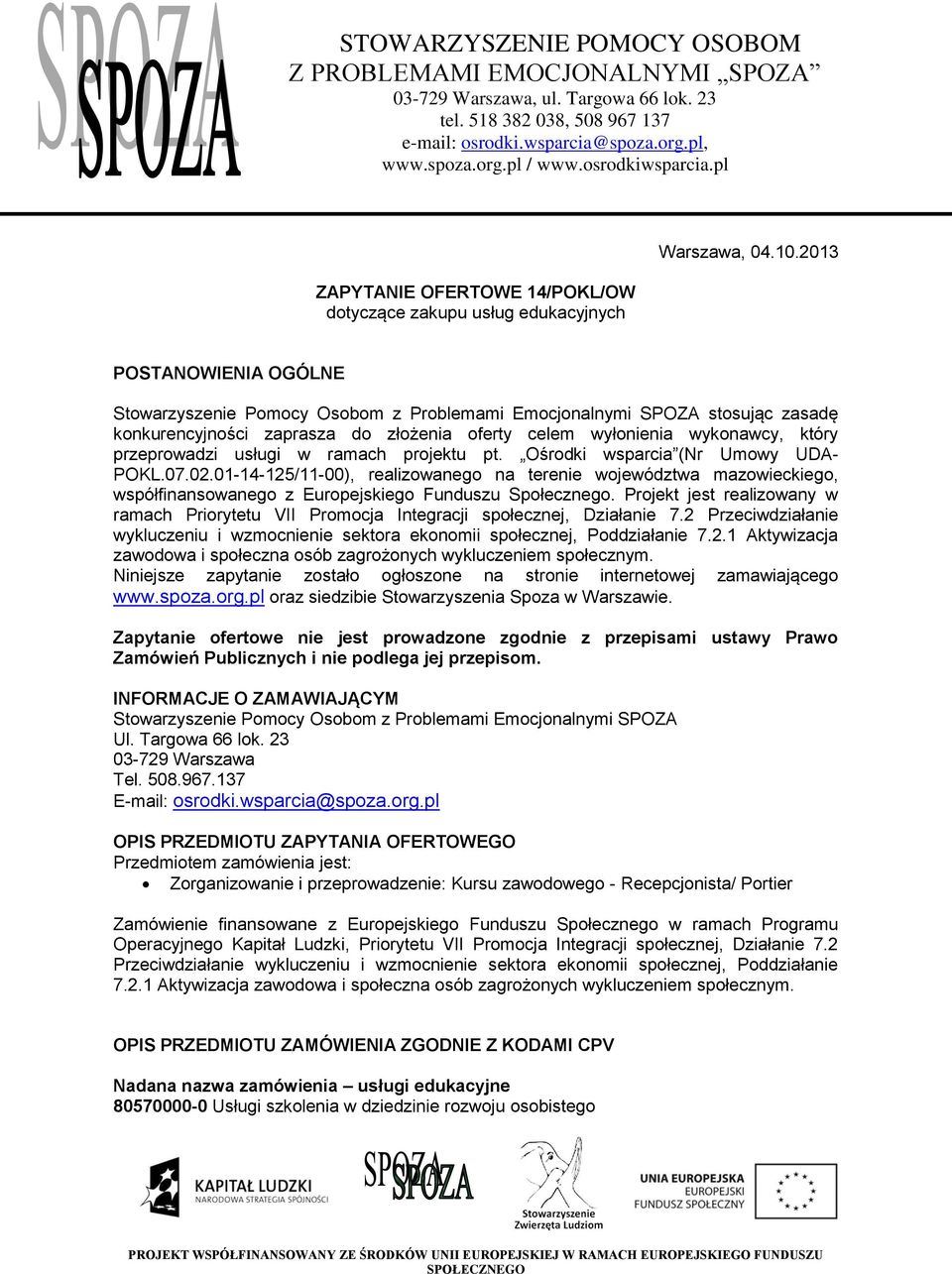 2013 POSTANOWIENIA OGÓLNE Stowarzyszenie Pomocy Osobom z Problemami Emocjonalnymi SPOZA stosując zasadę konkurencyjności zaprasza do złożenia oferty celem wyłonienia wykonawcy, który przeprowadzi
