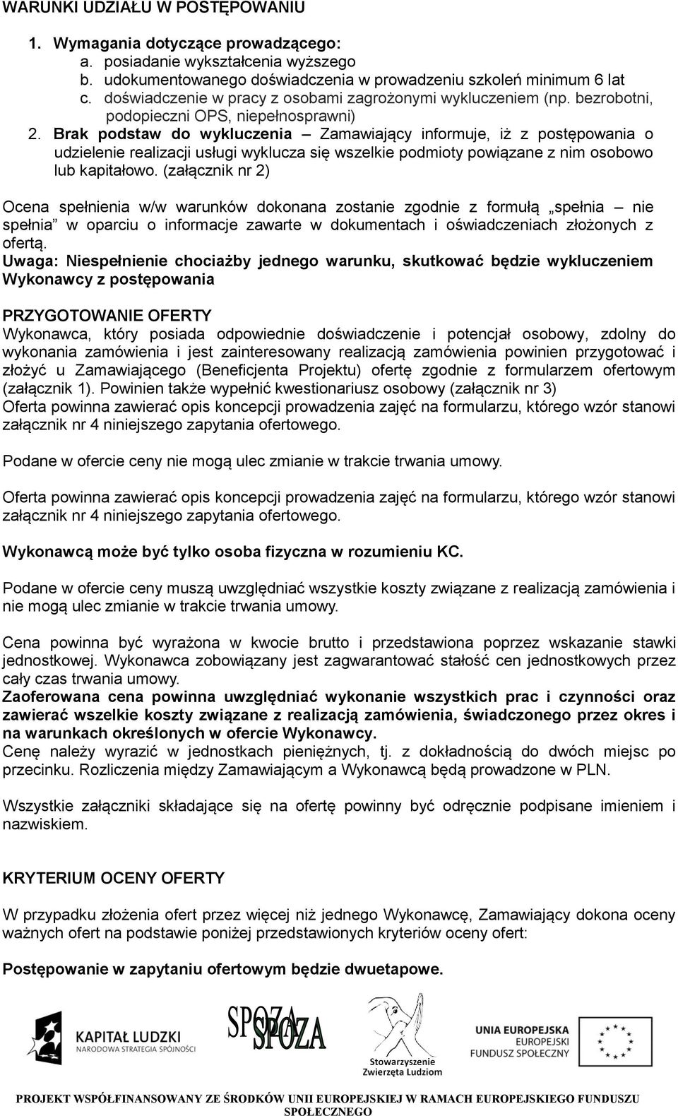 Brak podstaw do wykluczenia Zamawiający informuje, iż z postępowania o udzielenie realizacji usługi wyklucza się wszelkie podmioty powiązane z nim osobowo lub kapitałowo.