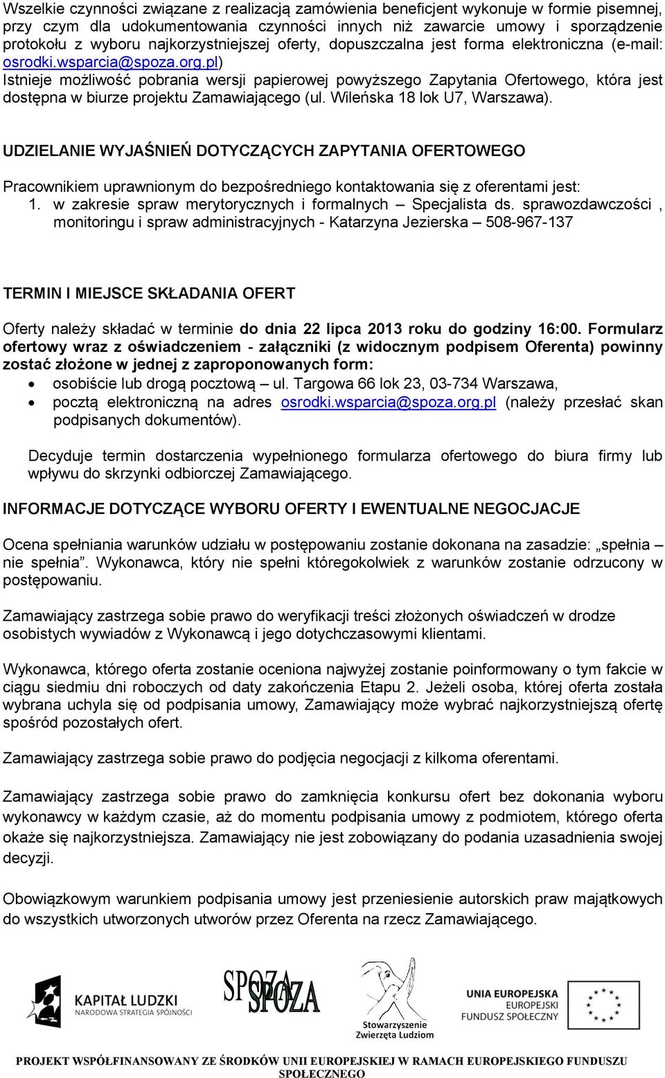 pl) Istnieje możliwość pobrania wersji papierowej powyższego Zapytania Ofertowego, która jest dostępna w biurze projektu Zamawiającego (ul. Wileńska 18 lok U7, Warszawa).