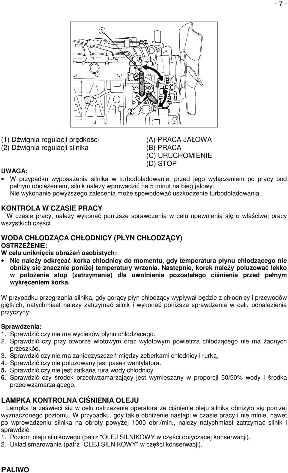 KONTROLA W CZASIE PRACY W czasie pracy, naleŝy wykonać poniŝsze sprawdzenia w celu upewnienia się o właściwej pracy wszystkich części.