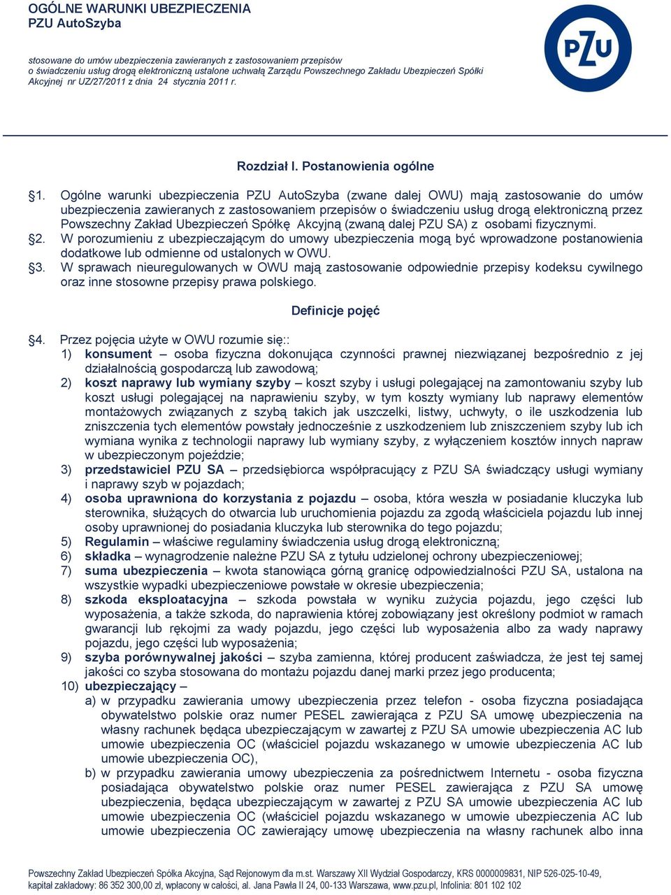 Ogólne warunki ubezpieczenia PZU AutoSzyba (zwane dalej OWU) mają zastosowanie do umów ubezpieczenia zawieranych z zastosowaniem przepisów o świadczeniu usług drogą elektroniczną przez Powszechny