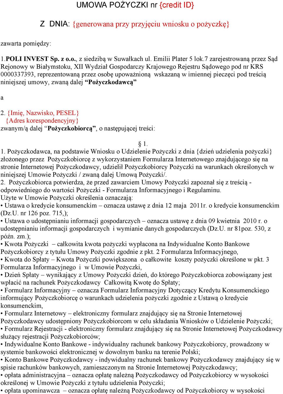 treścią niniejszej umowy, zwaną dalej Pożyczkodawcą a 2. {Imię, Nazwisko, PESEL} {Adres korespondencyjny} zwanym/ą dalej Pożyczkobiorcą, o następującej treści: 1.