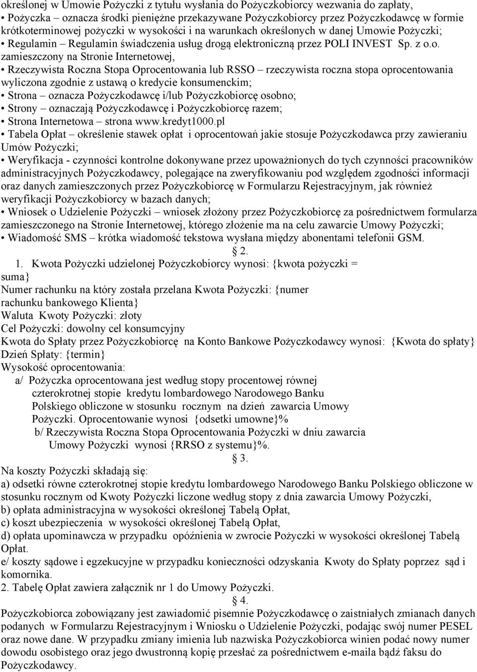 Rzeczywista Roczna Stopa Oprocentowania lub RSSO rzeczywista roczna stopa oprocentowania wyliczona zgodnie z ustawą o kredycie konsumenckim; Strona oznacza Pożyczkodawcę i/lub Pożyczkobiorcę osobno;