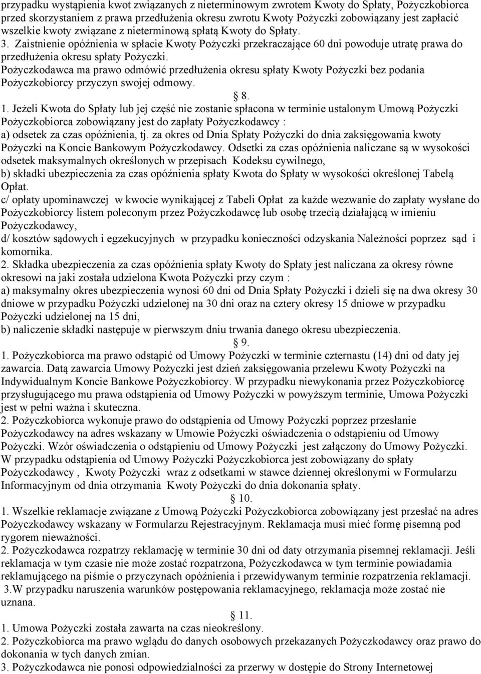 Pożyczkodawca ma prawo odmówić przedłużenia okresu spłaty Kwoty Pożyczki bez podania Pożyczkobiorcy przyczyn swojej odmowy. 8. 1.