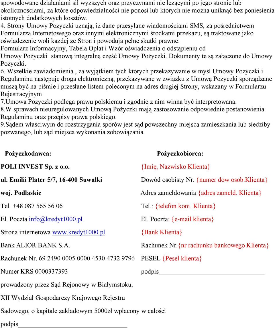 Strony Umowy Pożyczki uznają, iż dane przesyłane wiadomościami SMS, za pośrednictwem Formularza Internetowego oraz innymi elektronicznymi środkami przekazu, są traktowane jako oświadczenie woli