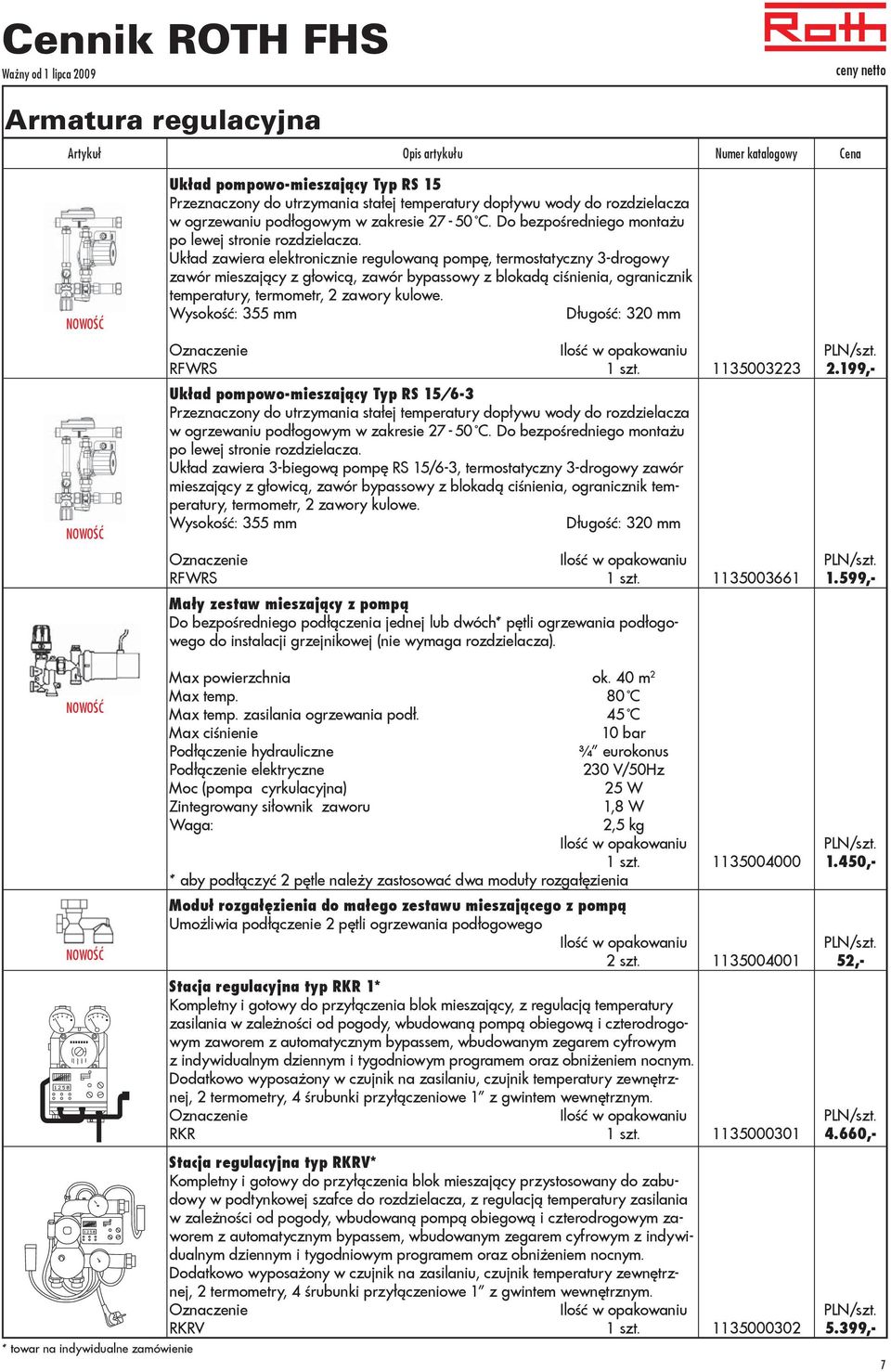 Układ zawiera elektronicznie regulowaną pompę, termostatyczny 3-drogowy zawór mieszający z głowicą, zawór bypassowy z blokadą ciśnienia, ogranicznik temperatury, termometr, 2 zawory kulowe.