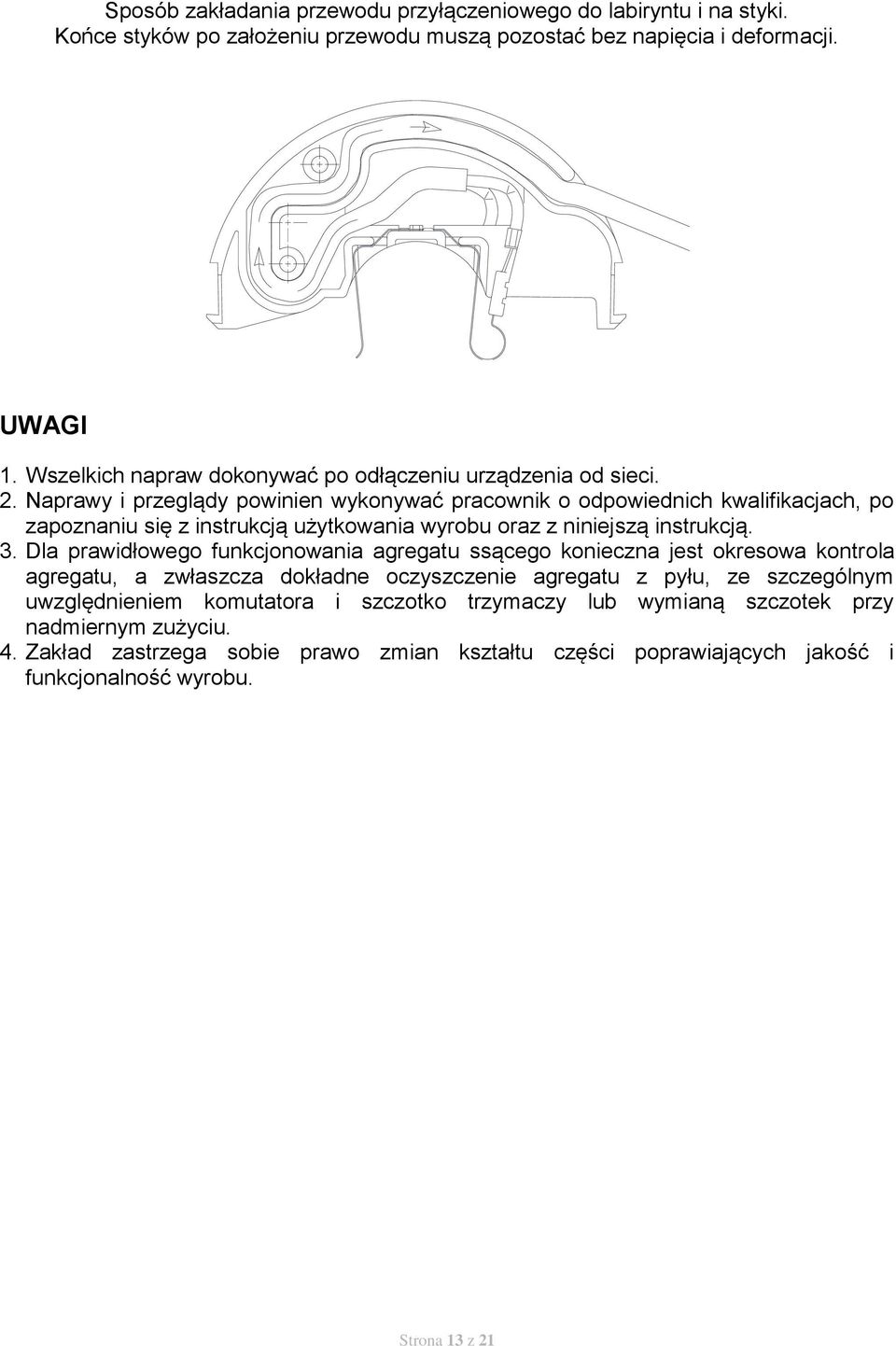 Naprawy i przeglądy powinien wykonywać pracownik o odpowiednich kwalifikacjach, po zapoznaniu się z instrukcją użytkowania wyrobu oraz z niniejszą instrukcją. 3.