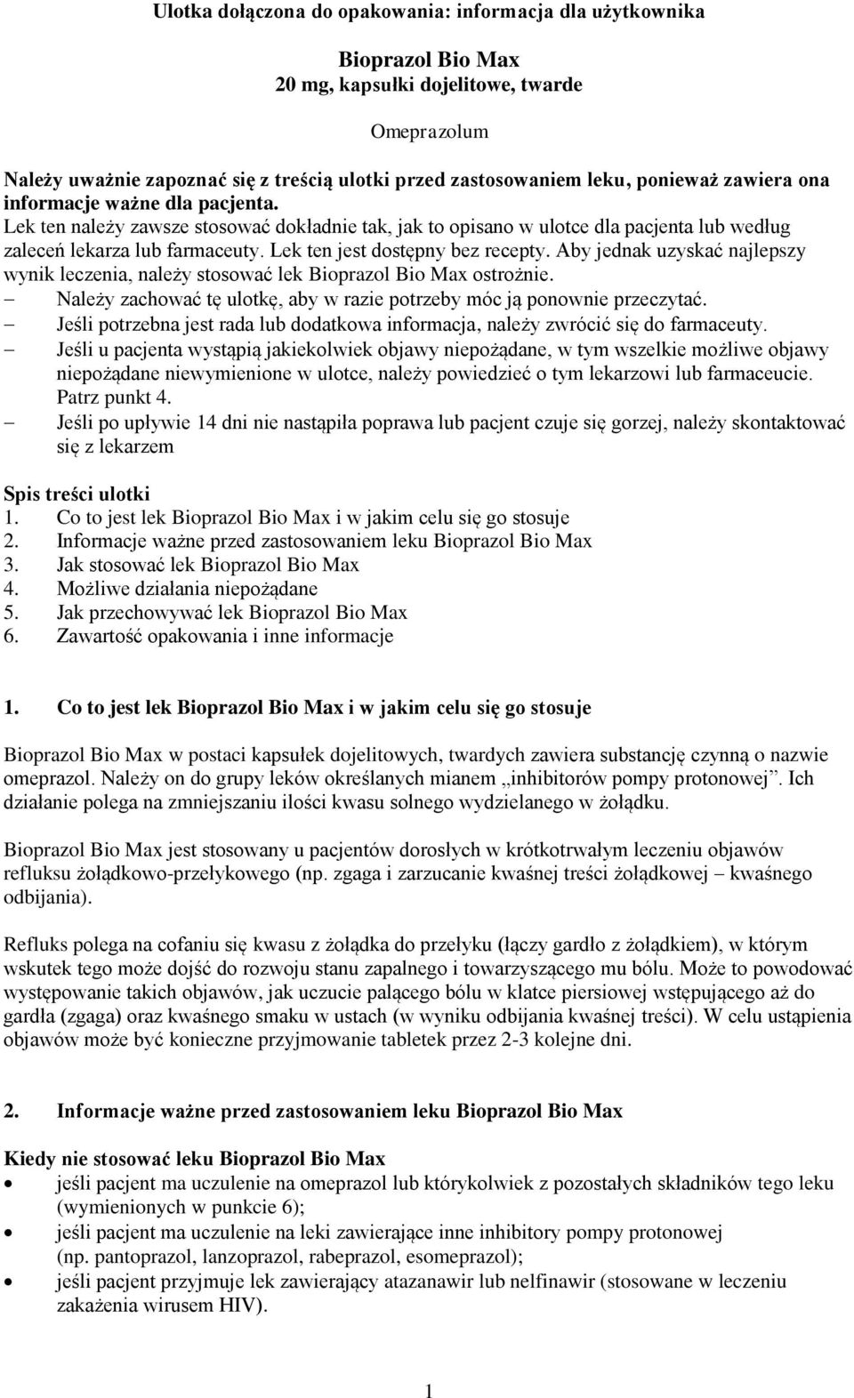 Lek ten jest dostępny bez recepty. Aby jednak uzyskać najlepszy wynik leczenia, należy stosować lek Bioprazol Bio Max ostrożnie.