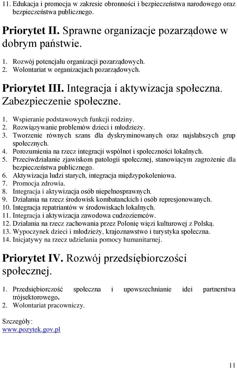 Wspieranie podstawowych funkcji rodziny. 2. Rozwiązywanie problemów dzieci i młodzieży. 3. Tworzenie równych szans dla dyskryminowanych oraz najsłabszych grup społecznych. 4.