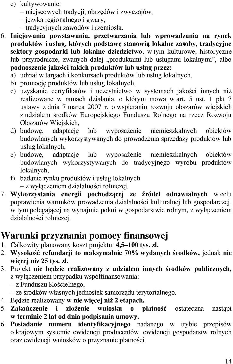 historyczne lub przyrodnicze, zwanych dalej produktami lub usługami lokalnymi, albo podnoszenie jakości takich produktów lub usług przez: a) udział w targach i konkursach produktów lub usług