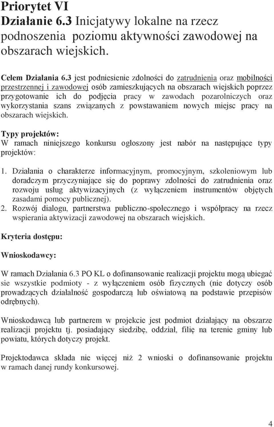 pozarolniczych oraz wykorzystania szans związanych z powstawaniem nowych miejsc pracy na obszarach wiejskich.