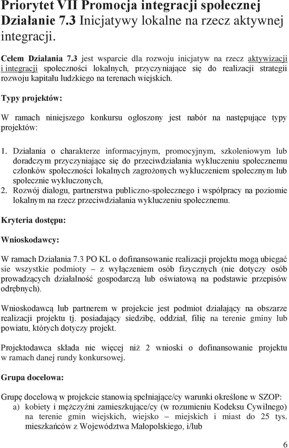 Typy projektów: W ramach niniejszego konkursu ogłoszony jest nabór na następujące typy projektów: 1.