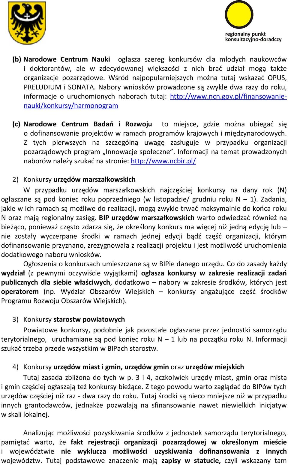 pl/finansowanienauki/konkursy/harmonogram (c) Narodowe Centrum Badań i Rozwoju to miejsce, gdzie można ubiegać się o dofinansowanie projektów w ramach programów krajowych i międzynarodowych.