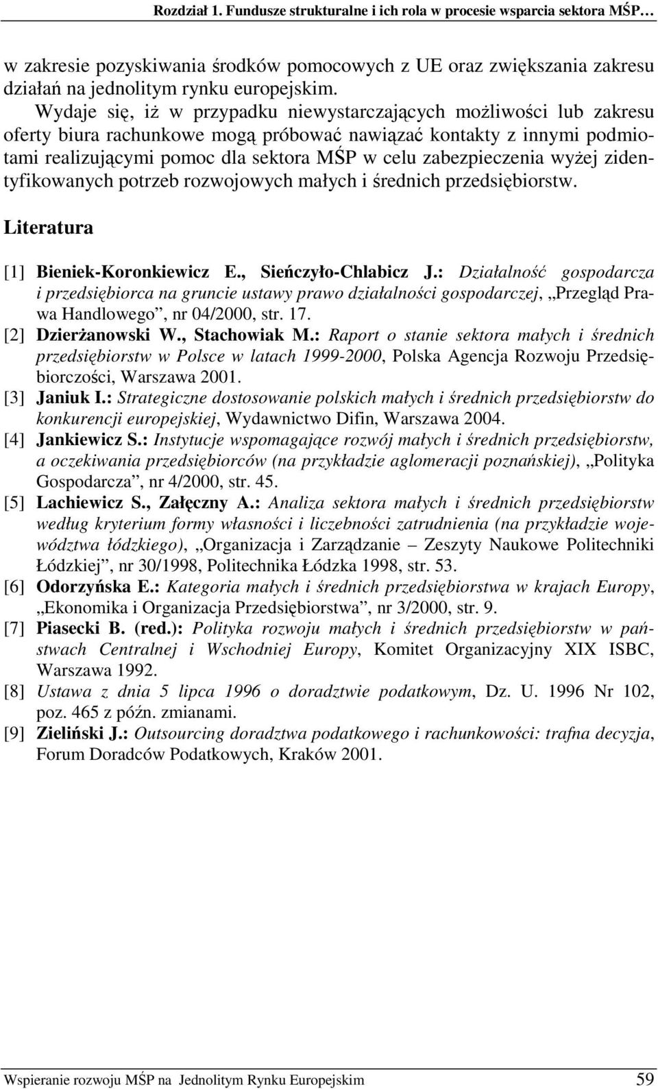 zidentyfikowanych potrzeb rozwojowych małych i rednich przedsibiorstw. Literatura [1] Bieniek-Koronkiewicz E., Sieczyło-Chlabicz J.