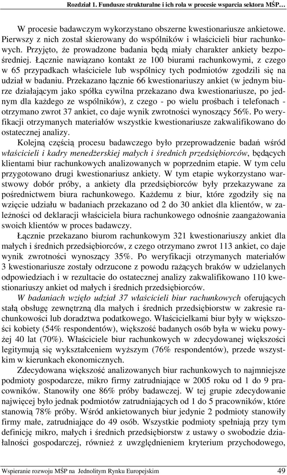 Łcznie nawizano kontakt ze 100 biurami rachunkowymi, z czego w 65 przypadkach właciciele lub wspólnicy tych podmiotów zgodzili si na udział w badaniu.