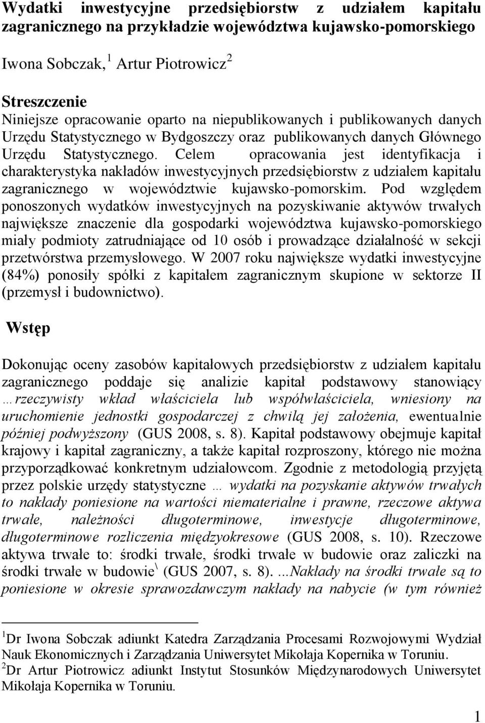 Celem opracowania jest identyfikacja i charakterystyka nakładów inwestycyjnych przedsiębiorstw z udziałem kapitału zagranicznego w województwie kujawsko-pomorskim.