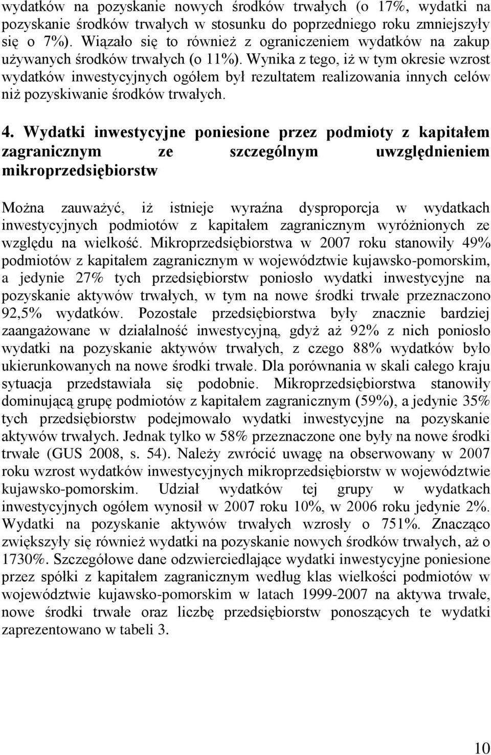 Wynika z tego, iż w tym okresie wzrost wydatków inwestycyjnych ogółem był rezultatem realizowania innych celów niż pozyskiwanie środków trwałych. 4.
