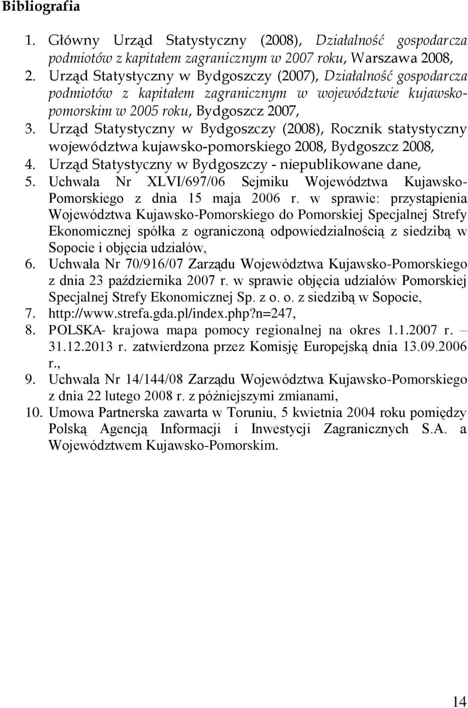 Urząd Statystyczny w Bydgoszczy (2008), Rocznik statystyczny województwa kujawsko-pomorskiego 2008, Bydgoszcz 2008, 4. Urząd Statystyczny w Bydgoszczy - niepublikowane dane, 5.