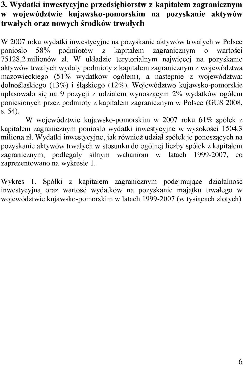 W układzie terytorialnym najwięcej na pozyskanie aktywów trwałych wydały podmioty z kapitałem zagranicznym z województwa mazowieckiego (51% wydatków ogółem), a następnie z województwa: dolnośląskiego